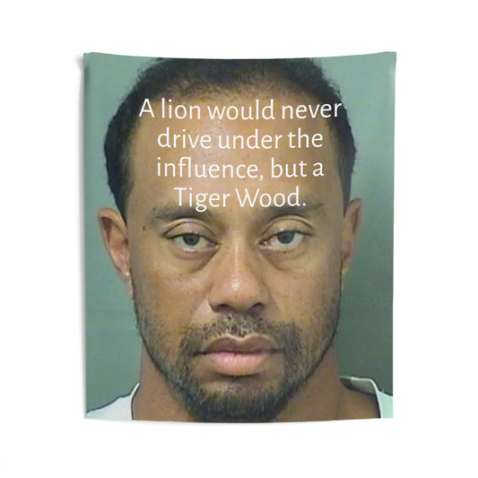 Funny Mugshot Tapestry — "A lion would never drive under the influence, but a Tiger Wood." Wall Art