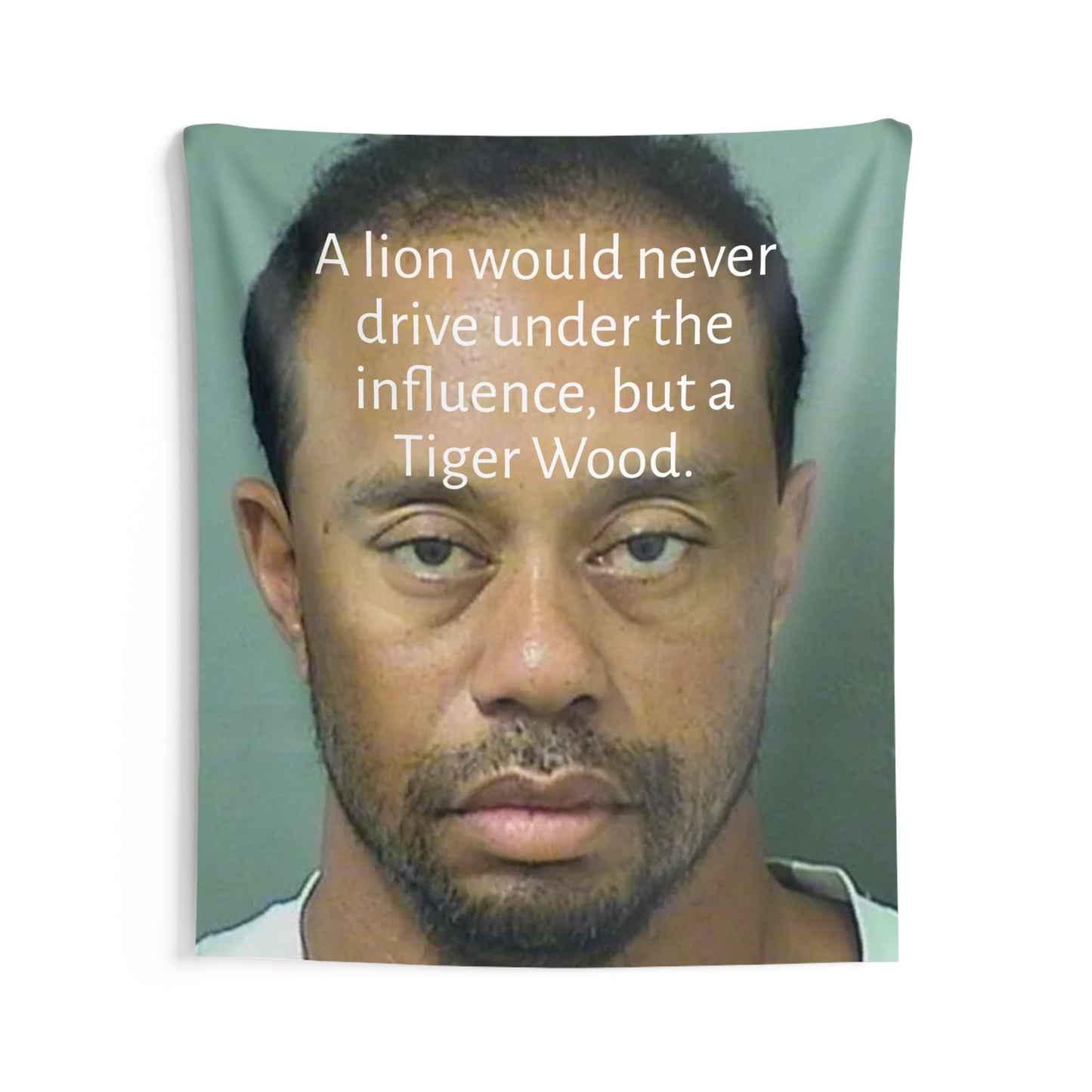 Funny Mugshot Tapestry — "A lion would never drive under the influence, but a Tiger Wood." Wall Art