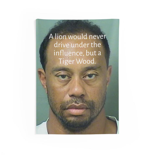 Funny Mugshot Tapestry — "A lion would never drive under the influence, but a Tiger Wood." Wall Art